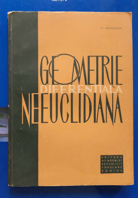 Geometrie Diferențiala Neeuclidiana - N. Mihăileanu foto