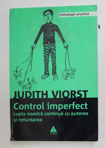 CONTROL IMPERFECT , LUPTA NOASTRA CONTINUA CU PUTEREA SI RENUNTAREA de JUDITH VIORST , 2009