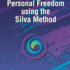 Pathways to Personal Freedom Using the Silva Method