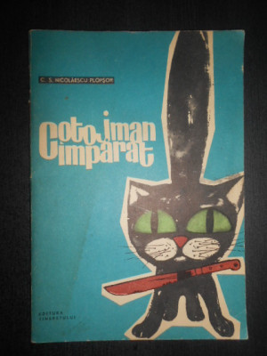 C. Nicolaescu Plopsor - Cotojman imparat (1967, ilustratii N. Saftoiu) foto