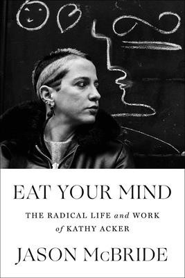 Eat Your Mind: The Radical Life and Work of Kathy Acker foto