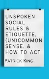 Unspoken Social Rules &amp; Etiquette, (Un)common Sense, &amp; How to Act