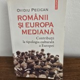 Romanii si Europa mediana. Contributii la tipologia culturala a Europei - Ovidiu Pecican