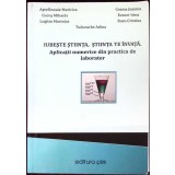 IUBESTE STIINTA, STIINTA TE INVATA. APLICATII NUMERICE DIN PRACTICA DE LABORATOR-M. ASTEFANOAIE, M. CUCOS, -345114