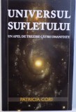 UNIVERSUL SUFLETULUI - UN APEL DE TREZIRE CATRE UMANITATE de PATRICIA CORI , 2010