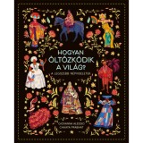Hogyan &ouml;lt&ouml;zk&ouml;dik a vil&aacute;g? - A legszebb n&eacute;pviseletek - Giovanna Alessio