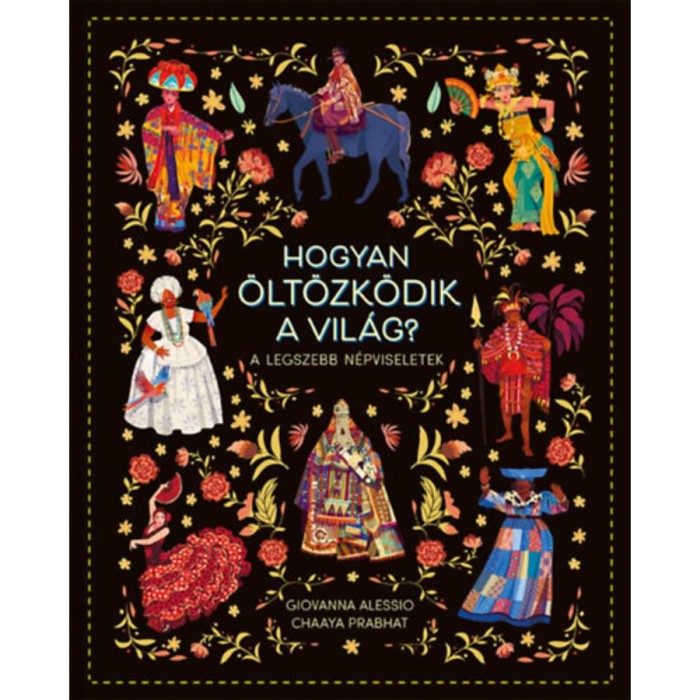 Hogyan &ouml;lt&ouml;zk&ouml;dik a vil&aacute;g? - A legszebb n&eacute;pviseletek - Giovanna Alessio