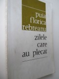 Zilele care au plecat - Puia Florica Rebreanu