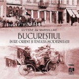 Bucurestiul intre Orient si tentatia modernitatii &ndash; Ulysse de Marsillac