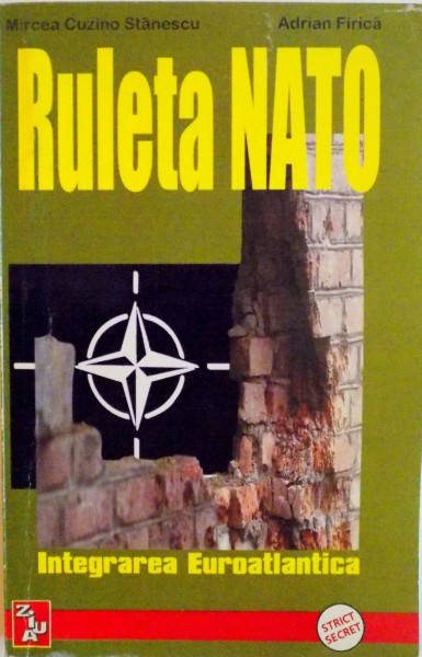 RULETA NATO, INTEGRAREA EUROATLANTICA, VOL. I (1991 - 1994) de MIRCEA CUZINO STANESCU, ADRIAN FIRICA, 2000