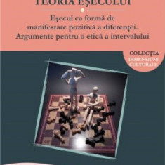 Teoria esecului. Esecul ca forma de manifestare pozitiva a diferentei. Argumente pentru o etica a intervalului - George CONSTANTIN