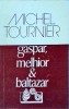 Michel Tournier - Gaspar, Melhior si Baltazar, Babel, 1993, Roman, Beletristica, Editura Sfarsit de Veac