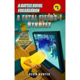 Battle Royal Fogs&aacute;g&aacute;ban 1. - A Fatal Fields-i &uuml;tk&ouml;zet - Egy nem hivatalos Fortnite reg&eacute;ny - Devin Hunter