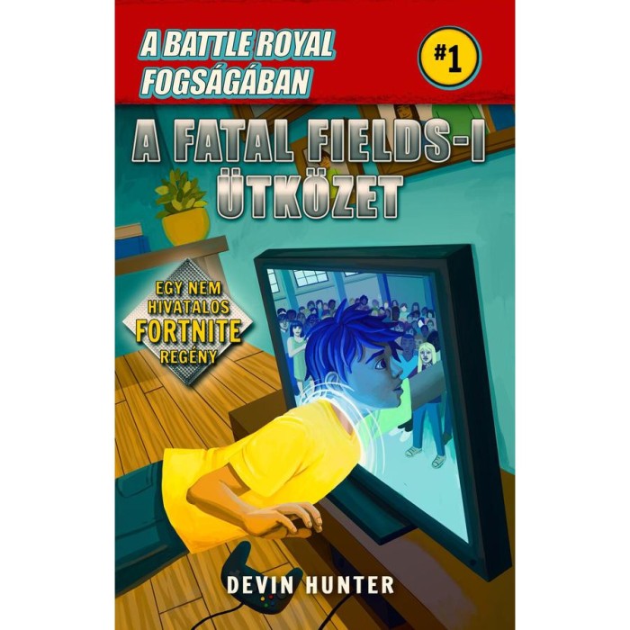 Battle Royal Fogs&aacute;g&aacute;ban 1. - A Fatal Fields-i &uuml;tk&ouml;zet - Egy nem hivatalos Fortnite reg&eacute;ny - Devin Hunter