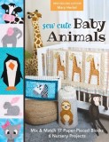 Sew Cute Baby Animals: Mix &amp; Match 17 Paper-Pieced Blocks; 6 Nursery Projects