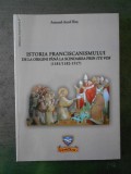 ANTONEL AUREL ILIES - ISTORIA FRANCISCANISMULUI DE LA ORIGINI PANA LA SCINDEREA