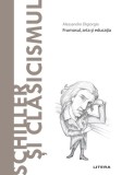 Descopera filosofia. Schiller si Clasicismul - Alessandro Digiorgio