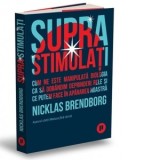Suprastimulati. Cum ne este manipulata biologia ca sa dobandim deprinderi rele si ce putem face in apararea noastra - Dan Craciun, Nicklas Brendborg