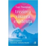 Trezirea, visarea, existenta - Evan Thompson