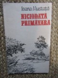 Niciodata primavara - Ioana Mustata - poezie