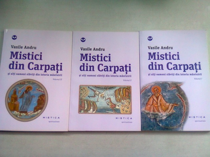 MISTICI DIN CARPATI SI ALTI OAMENI SLAVITI DIN ISTORIA MANTUIRII - VASILE ANDRU - 3 VOLUME