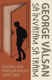 Să &icirc;nvățăm să trăim - Paperback brosat - George V&acirc;lsan - Predania