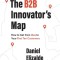 The B2B Innovator&#039;s Map: How to Get from Idea to Your First Ten Customers
