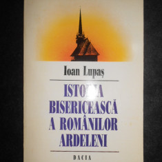 Ioan Lupas - Istoria bisericeasca a romanilor ardeleni (reeditarea editiei 1918)