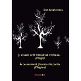 Si atunci ar fi trebuit sa vorbesc&hellip; (Elegii) - Dan Anghelescu