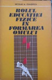Rolul Educatiei Fizice - Nicolae Ceaușescu, 1972, Editura Stadion, Carte Sport, 222 pagini