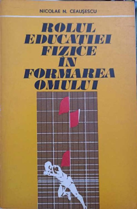 ROLUL EDUCATIEI FIZICE IN FORMAREA OMULUI-NICOLAE N. CEAUSESCU-222551