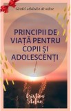 Principii de viata pentru copii si adolescenti - Cristina Stefan