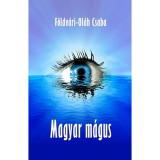 Magyar m&aacute;gus - &Uacute;j, bőv&iacute;tett - F&ouml;ldv&aacute;ri-Ol&aacute;h Csaba