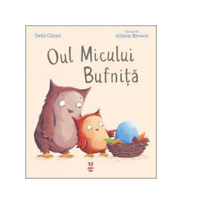 Oul Micului Bufnita, Debi Gliori - Editura Pandora-M