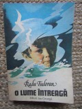 Radu Tudoran - O lume intreaga - editia a III-a