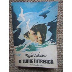 Radu Tudoran - O lume intreaga - editia a III-a