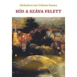 H&iacute;d a Sz&aacute;va felett - N&aacute;dudvarv&aacute;ri Fekete Emma