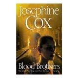 Cumpara ieftin BLOOD BROTHERS - Josephine Cox - Roman Drama Familie Tradare - Carti in Engleza