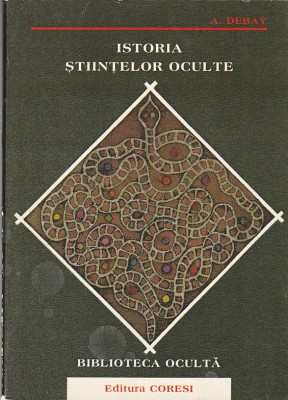 A. DEBAY - ISTORIA STIINTELOR OCULTE foto