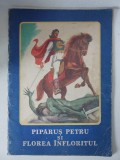 Piparus Petru si Florea Infloritul - Basm popular romanesc - Editura Ion Creanga (1974)