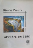 APROAPE UN CERC. VERSURI (CU DEDICATIA AUTORULUI)-NICOLAE PANAITE-238148