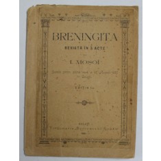 BRENINGITA , REVISTA IN 3 ACTE de I. MOSOI, 1895, COPERTA REFACUTA *