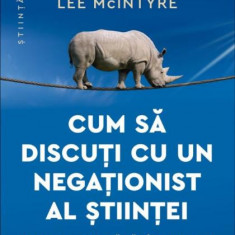 Cum sa discuti cu un negationist al stiintei. De ce cred unii ca Pamanul e plat si alte teorii ale consipratiei – Lee McIntyre