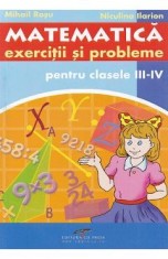 Matematica - Clasa 3-4 - Exercitii si probleme - Mihail Rosu, Niculina Ilarion foto