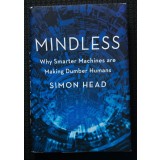 Simon Head - Mindless. Why Smarter Machines are Making Dumber Humans