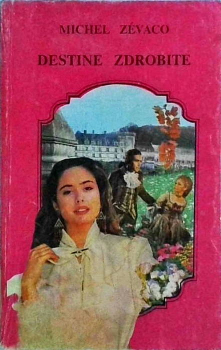 Michel Zevaco - Destine zdrobite