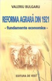 REFORMA AGRARA DIN 1921. FUNDAMENTE ECONOMICE-VALERIU BULGARU-360678
