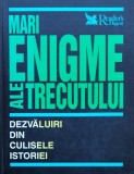 Mari Enigme Ale Trecutului Dezvaluiri Din Culisele Istoriei - Necunoscut , O204