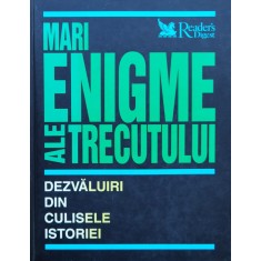 Mari Enigme Ale Trecutului Dezvaluiri Din Culisele Istoriei - Necunoscut , O204