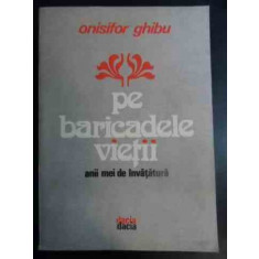 Pe Baricadele Vietii Anii Mei De Invatatura - Onisifor Ghibu ,541626